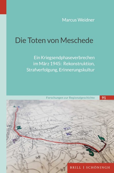 Buchcover: "Marcus Weidner: Die Toten von Meschede. Ein Kriegsendphaseverbrechen im März 1945: Rekonstruktion, Strafverfolgung, Erinnerungskultur."